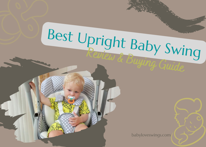 Best Upright Baby Swing – Review & Buying Guide